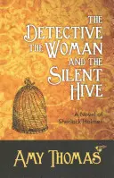 Detectivul, femeia și stupul tăcut (The Detective, the Woman and the Silent Hive): Un roman al lui Sherlock Holmes - The Detective, the Woman and the Silent Hive: A Novel of Sherlock Holmes