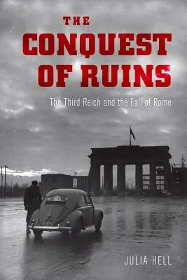 Cucerirea ruinelor: Al Treilea Reich și căderea Romei - The Conquest of Ruins: The Third Reich and the Fall of Rome
