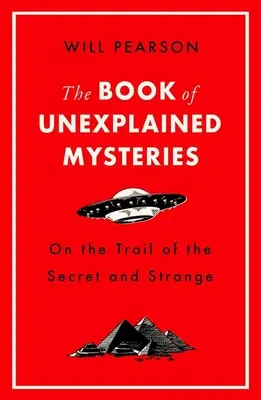 Cartea misterelor inexplicabile: Pe urmele celor secrete și ciudate - The Book of Unexplained Mysteries: On the Trail of the Secret and the Strange