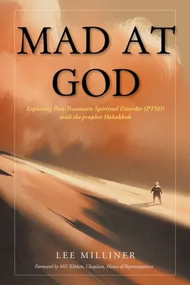 Supărat pe Dumnezeu: Explorarea tulburării spirituale posttraumatice (PTSD) cu profetul Habacuc - Mad at God: Exploring Post-Traumatic Spiritual Disorder (PTSD) with the Prophet Habakkuk