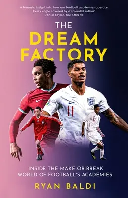 Fabrica de vise: Inside the Make-Or-Break World of Football's Academies - The Dream Factory: Inside the Make-Or-Break World of Football's Academies