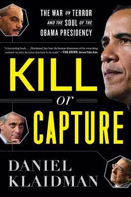 A ucide sau a captura: Războiul împotriva terorismului și sufletul președinției Obama - Kill or Capture: The War on Terror and the Soul of the Obama Presidency