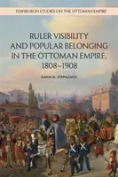 Vizibilitatea domnitorului și apartenența populară în Imperiul Otoman, 1808-1908 - Ruler Visibility and Popular Belonging in the Ottoman Empire, 1808-1908