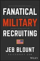 Recrutare militară fanatică: Ghidul suprem de valorificare a prospectării de mare impact pentru a atrage candidați calificați, pentru a câștiga războiul pentru talente și pentru M - Fanatical Military Recruiting: The Ultimate Guide to Leveraging High-Impact Prospecting to Engage Qualified Applicants, Win the War for Talent, and M