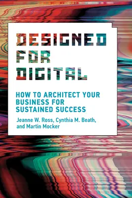 Proiectat pentru digital: Cum să vă arhitecturați afacerea pentru un succes susținut - Designed for Digital: How to Architect Your Business for Sustained Success