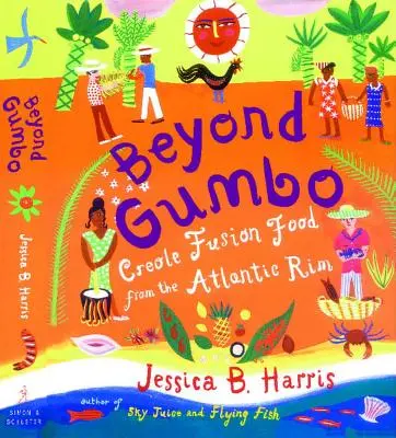 Dincolo de Gumbo: Creole Fusion Food from the Atlantic Rim - Beyond Gumbo: Creole Fusion Food from the Atlantic Rim