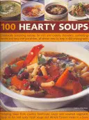 100 de supe copioase: Rețete delicioase de susținere pentru ciorbe bogate și cremoase, ciorbe reconfortante și mâncăruri gustoase pentru o singură oală, toate prezentate pas cu pas - 100 Hearty Soups: Deliciously Sustaining Recipes for Rich and Creamy Chowders, Comforting Broths and Tasty One-Pot Dishes All Shown Step