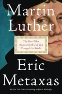 Martin Luther: Omul care l-a redescoperit pe Dumnezeu și a schimbat lumea - Martin Luther: The Man Who Rediscovered God and Changed the World