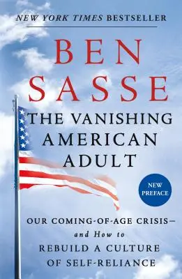 Dispariția adultului american: Our Coming-Of-Age Crisis - And How to Rebuild a Culture of Self-Reliance - The Vanishing American Adult: Our Coming-Of-Age Crisis--And How to Rebuild a Culture of Self-Reliance