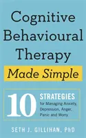 Terapia cognitiv-comportamentală simplificată - 10 strategii pentru gestionarea anxietății, depresiei, furiei, panicii și îngrijorării - Cognitive Behavioural Therapy Made Simple - 10 Strategies for Managing Anxiety, Depression, Anger, Panic and Worry