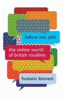 Follow Me, Akhi: Lumea online a musulmanilor britanici - Follow Me, Akhi: The Online World of British Muslims