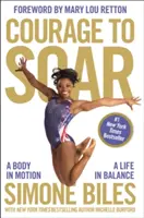 Curajul de a zbura: Un corp în mișcare, o viață în echilibru - Courage to Soar: A Body in Motion, a Life in Balance