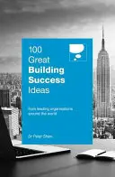 100 de idei de mare succes în construcții: From Leading Organisations Around the World - 100 Great Building Success Ideas: From Leading Organisations Around the World