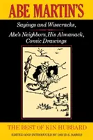 Cele mai bune de Kin Hubbard: Abe Martin's Sayings and Wisecracks, Abe's Neighbors, His Almanack, Comic Drawings - The Best of Kin Hubbard: Abe Martin's Sayings and Wisecracks, Abe's Neighbors, His Almanack, Comic Drawings