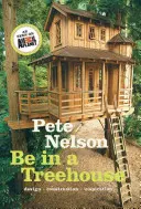 Să fii într-o căsuță în copac: Proiectare, construcție, inspirație - Be in a Treehouse: Design, Construction, Inspiration