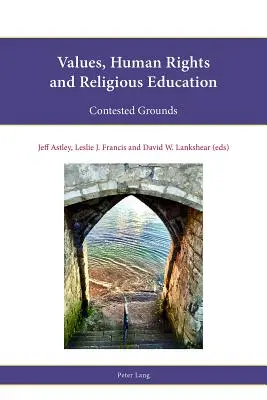 Valori, drepturile omului și educația religioasă: Temeiuri contestate - Values, Human Rights and Religious Education: Contested Grounds