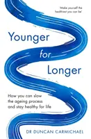 Younger for Longer: How You Can Slow the Ageing Process and Stay Healthy for Life (Mai tânăr pentru mai mult timp: Cum poți încetini procesul de îmbătrânire și să rămâi sănătos toată viața) - Younger for Longer: How You Can Slow the Ageing Process and Stay Healthy for Life
