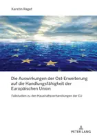 Impactul extinderii estice asupra capacității de acțiune a Uniunii Europene; Studii de caz privind negocierile privind bugetul UE - Die Auswirkungen der Ost-Erweiterung auf die Handlungsfhigkeit der Europischen Union; Fallstudien zu den Haushaltsverhandlungen der EU
