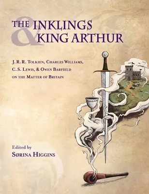 Inklings și regele Arthur: J.R.R. Tolkien, Charles Williams, C.S. Lewis și Owen Barfield pe tema Marii Britanii - Inklings and King Arthur: J.R.R. Tolkien, Charles Williams, C.S. Lewis, and Owen Barfield on the Matter of Britain