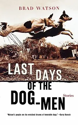Ultimele zile ale oamenilor-câine: Povestiri - Last Days of the Dog-Men: Stories