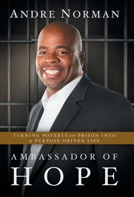 Ambasador al speranței: Transformarea sărăciei și a închisorii într-o viață condusă de un scop - Ambassador of Hope: Turning Poverty and Prison into a Purpose-Driven Life