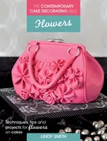 Biblia decorării torturilor contemporane: Flori - Tehnici, sfaturi și proiecte pentru prăjituri florale - Contemporary Cake Decorating Bible: Flowers - Techniques, tips and projects for floral cakes