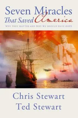 Șapte miracole care au salvat America: De ce contează și de ce ar trebui să avem speranță - Seven Miracles That Saved America: Why They Matter and Why We Should Have Hope