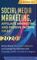 Social Media Marketing: Marketing afiliat și idei de venit pasiv 2020: 3 cărți în 1 - Construiți un brand, deveniți un influencer și explodați dvs. - Social Media Marketing: Affiliate Marketing, and Passive Income Ideas 2020: 3 Books in 1 - Build a Brand, Become an Influencer, and Explode Yo