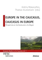 Europa în Caucaz, Caucazul în Europa: Perspective asupra construcției unei regiuni - Europe in the Caucasus, Caucasus in Europe: Perspectives on the Construction of a Region