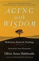 Îmbătrânind cu înțelepciune: Reflecții, povestiri și învățături - Aging with Wisdom: Reflections, Stories and Teachings