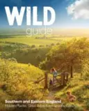 Wild Guide Londra și sud-estul Angliei: De la Norfolk la New Forest, de la Cotswolds la Kent (inclusiv Londra) - Wild Guide London and South East England: Norfolk to New Forest, Cotswolds to Kent (Including London)