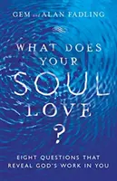 Ce iubește sufletul tău? Eight Questions That Reveal God's Work in You (Opt întrebări care dezvăluie lucrarea lui Dumnezeu în tine) - What Does Your Soul Love?: Eight Questions That Reveal God's Work in You