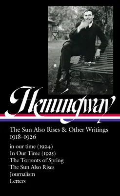Ernest Hemingway: The Sun Also Rises & Other Writings 1918-1926 (Loa #334): În vremea noastră (1924) / În vremea noastră (1925) / Curenții de primăvară / Soarele - Ernest Hemingway: The Sun Also Rises & Other Writings 1918-1926 (Loa #334): In Our Time (1924) / In Our Time (1925) / The Torrents of Spring / The Sun