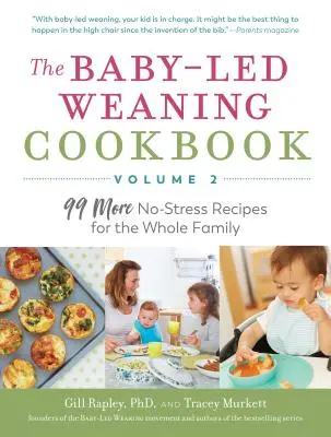The Baby-Led Weaning Cookbook--Volumul 2: Încă 99 de rețete fără stres pentru întreaga familie - The Baby-Led Weaning Cookbook--Volume 2: 99 More No-Stress Recipes for the Whole Family