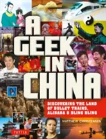 Un tocilar în China: Descoperirea țării lui Alibaba, a trenurilor cu bile și a Dim Sum - A Geek in China: Discovering the Land of Alibaba, Bullet Trains and Dim Sum