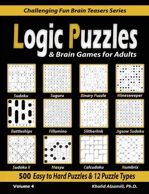Puzzle-uri logice & jocuri pentru creier pentru adulți: 500 de puzzle-uri de la ușor la greu și 12 tipuri de puzzle-uri (Sudoku, Fillomino, Battleships, Calcudoku, Binary Puzzle, Slitherl - Logic Puzzles & Brain Games for Adults: 500 Easy to Hard Puzzles & 12 Puzzle Types (Sudoku, Fillomino, Battleships, Calcudoku, Binary Puzzle, Slitherl