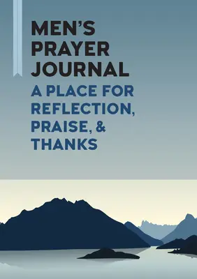 Jurnal de rugăciune pentru bărbați: Un loc pentru reflecție, laudă și mulțumire - Men's Prayer Journal: A Place for Reflection, Praise, & Thanks
