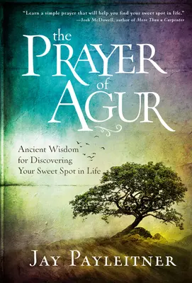 Rugăciunea lui Agur: Înțelepciune antică pentru descoperirea punctului tău dulce în viață - The Prayer of Agur: Ancient Wisdom for Discovering Your Sweet Spot in Life