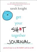 Jurnalul Get Your Sh*t Together: Practical Ways to Cut the Bullsh*t and Win at Life (Modalități practice de a renunța la prostii și de a câștiga în viață) - Get Your Sh*t Together Journal: Practical Ways to Cut the Bullsh*t and Win at Life