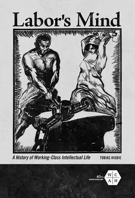 Labor's Mind: O istorie a vieții intelectuale a clasei muncitoare - Labor's Mind: A History of Working-Class Intellectual Life