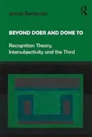 Dincolo de Doer și Done to: Teoria recunoașterii, intersubiectivitatea și cel de-al treilea - Beyond Doer and Done to: Recognition Theory, Intersubjectivity and the Third