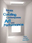 Issues in Curating Contemporary Art and Performance