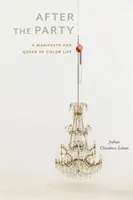 După petrecere: A Manifesto for Queer of Color Life - After the Party: A Manifesto for Queer of Color Life