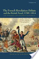 Dezbaterea Revoluției Franceze și romanul britanic, 1790-1814: Lupta pentru autoritatea istoriei - The French Revolution Debate and the British Novel, 1790-1814: The Struggle for History's Authority