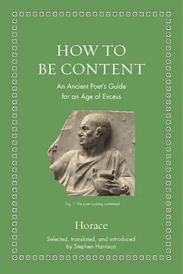 Cum să fii mulțumit: Ghidul unui poet antic pentru o epocă a excesului - How to Be Content: An Ancient Poet's Guide for an Age of Excess