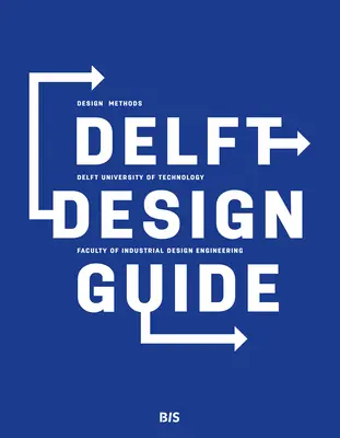 Delft Design Guide (Ediție revizuită): Perspective - Modele - Abordări - Metode - Delft Design Guide (Revised Edition): Perspectives - Models - Approaches - Methods