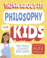 Gândește-te la asta! Filosofie pentru copii - Idei cheie explicate clar - Think About It! Philosophy for Kids - Key Ideas Clearly Explained
