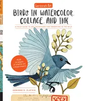 Arta lui Geninne: Păsări în acuarelă, colaj și cerneală: A Field Guide to Art Techniques and Observing in the Wild - Geninne's Art: Birds in Watercolor, Collage, and Ink: A Field Guide to Art Techniques and Observing in the Wild