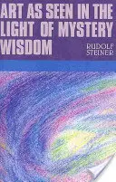 Arta văzută în lumina înțelepciunii misterioase: (cw 275) - Art as Seen in the Light of Mystery Wisdom: (cw 275)