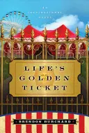 Biletul de aur al vieții - Un roman inspirațional - Life's Golden Ticket - An Inspriational Novel